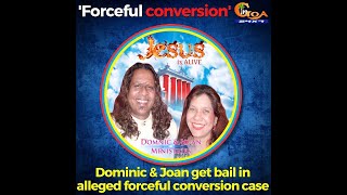 Dominic & Joan get bail in alleged forceful conversion . Here is what happened throughout the day