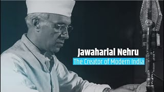 Pt. Jawaharlal Nehru: The Creator of Modern India