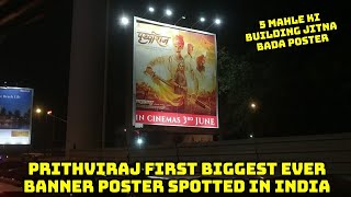Prithviraj 1st Biggest Ever Banner Poster Spotted In India,AkshayKumar Ka Ye Poster Dekhkar KhushHua