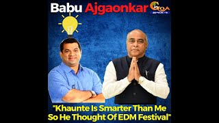 Rohan Khaunte Is Smarter Than Me So He Thought Of EDM Festival : Babu Ajgaonkar