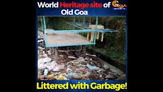 World Heritage site of Old Goa, Littered with Garbage!