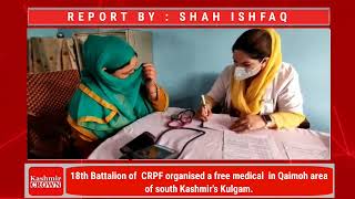 18th Battalion of  (CRPF) organised a free medical camp  in Qaimoh area of south Kashmir's Kulgam.