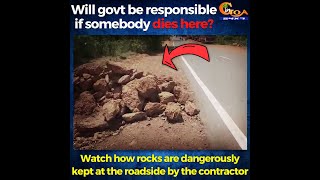 Watch how rocks are dangerously kept at the roadside by the contractor