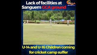 Lack of facilities at Sanguem GCA ground. U-14 and U-16 Children coming for cricket camp suffer