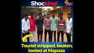 #Shocking! Tourist stripped, beaten, looted at Mapusa