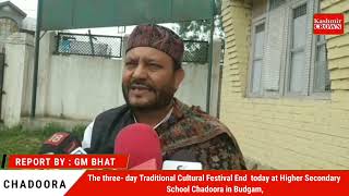 The three- day Traditional Cultural Festival End  today at HSS School Chadoora in Budgam.