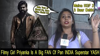 Filmy Girl Priyanka Is A Big FAN Of Pan INDIA Superstar YASH After Watching KGF Chapter 2 Three Time