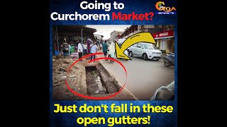 Going to Curchorem Market? Just don't fall in these open gutters!