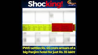 #Shocking | PWD settles Rs. 45 crore arrears of a big Panjim hotel for just Rs. 35 lakh!