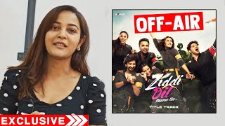 Ziddi Dil Maane Na Show Going OFF-AIR, Kaveri aka Monami Emotional Interview
