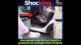 #Shocking | Decomposed body of a man found in a parked KA car at Panaji