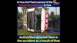 In Goa 24x7 had warned of the dangerous highways in Goa. Authorities ignored! Here is the result