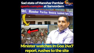 Sad state of Manohar Parrkiar sports complex at Sanvordem. Minister watches In Goa 24x7 report