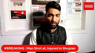 #Breaking : Man Shot at, Injured in Shopian