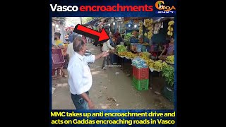 Vasco encroachments. MMC takes up anti encroachment drive and acts on Gaddas encroaching roads