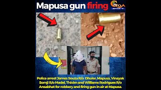 Gun shot fired at Mapusa. 3 arrested