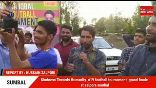 Kindness Towards Humanity  u19 football tournament  grand finale at zalpora sumbal