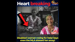 This story will break your heart. Disabled woman crying for help! Says even the MLA shooed her away!