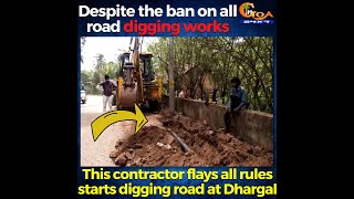 Despite the ban on all road digging works. This contractor flays all rules starts digging road
