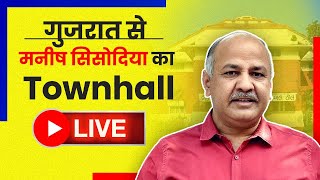 LIVE | Gujarat से Delhi के Deputy CM Manish Sisodia का Townhall