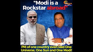 Modi is like a Rockstar abroad: Mauvin,"PM of one country even said One Universe,One Sun & One Modi"