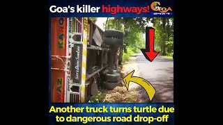 Goa's killer highways! Another truck turns turtle due to dangerous road drop-off