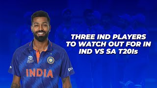 Indian players to keep an eye on during Ind vs SA T20I series