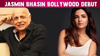 Jasmin Bhasin To Make Her Bollywood Debut In A Mahesh Bhatt Film