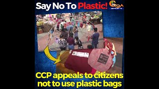 Say No To Plastic! CCP appeals to citizens not to use plastic bags