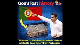 CM instructs officials to retrieve documents related to Goa's history from Portuguese.