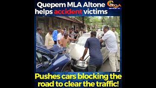 Quepem MLA Altone helps accident victims, Pushes cars blocking the road to clear the traffic!
