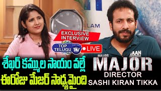 LIVE: Major Movie Director Sashi Kiran Tikka Exclusive Interview |Sandeep Unnikrishnan |TopTelugu TV