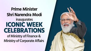 PM Modi inaugurates Iconic Week Celebrations of Ministry of Finance & Ministry of Corporate Affairs