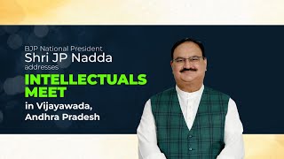 BJP National President Shri JP Nadda addresses intellectuals meet in Vijayawada, Andhra Pradesh