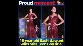 #ProudMoment | 16-year-old Sachi Sawant from Pernem wins Miss Teen Goa title!