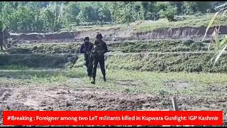 #Breaking : Foreigner among two LeT militants killed in Kupwara Gunfight: IGP Kashmir