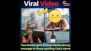 Reacting on Viral Video spoiling image of Goan girls, Tara Kerkar gets furious! Sends strong message