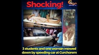 Shocking! 3 students and one woman mowed down by speeding car at Curchorem