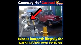 Goondagiri of Casinos! Blocks footpath illegally for parking their own vehicles