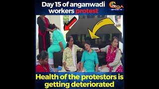 Day 15 of anganwadi workers protest. Health of the protestors is getting deteriorated