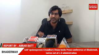 AAP spokesperson Choudhary Owais holds Press conference at Bhaderwah.