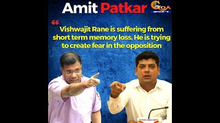 Vishwajit Rane is suffering from short term memory loss : Amit Patkar