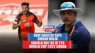 Ravi Shastri feels Umran Malik is not ready for T20 WC 2022 and More Cricket News