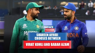 Shaheen Shah Afridi Picks Between Virat Kohli and Babar Azam And More Cricket News