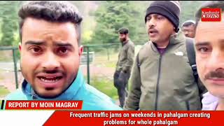 Frequent traffic jams on weekends in pahalgam ,creating problems for whole pahalgam.