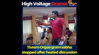 #HighVoltageDrama ! Tivrem Orgao gram sabha stopped after heated discussion