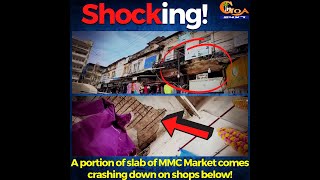 Shocking! A portion of slab of MMC Market comes crashing down on shops below!