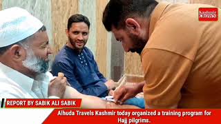 Alhuda Travels Kashmir today organized a training program for Hajj pilgrims.