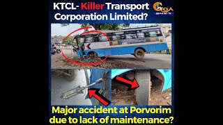 KTCL - Killer Transport Corporation Limited? Major accident at Porvorim due to lack of maintenance?