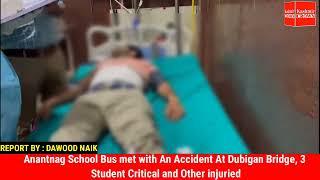 Anantnag School Bus met with Accident At Dubigan Bridge, 3 Student Critical and Other injuried